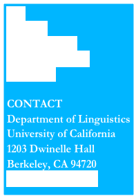 Call
Program
Transportation
Accommodations
Directions

CONTACT
Department of Linguistics
University of California
1203 Dwinelle Hall
Berkeley, CA 94720
affix@berkeley.edu
